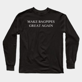 Make Bagpipes Great Again Long Sleeve T-Shirt